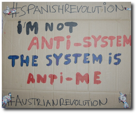 I'm not anti-sytsem, the system is anti-me #SpanishRevolution #AustrianRevolution